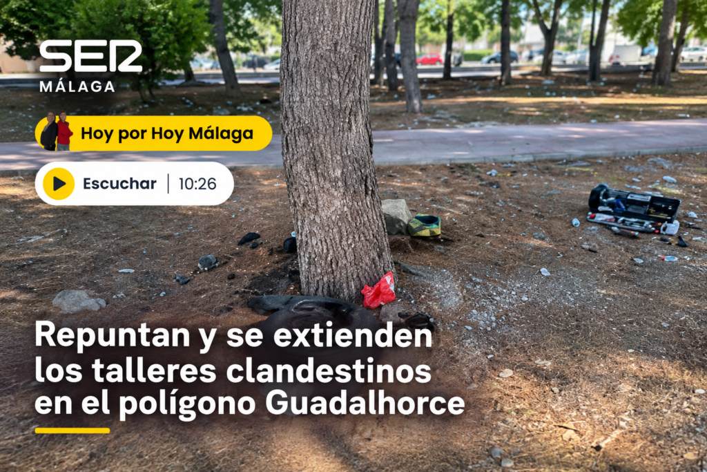 Reportaje de SER Málaga sobre el repunte de los talleres ilegales en el Polígono Guadalhorce